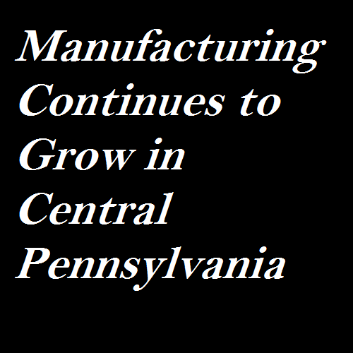 Manufacturing Continues to Grow in Central Pennsylvania