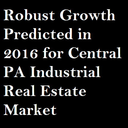 Robust Growth Predicted in 2016 for Central PA Industrial Real Estate Market